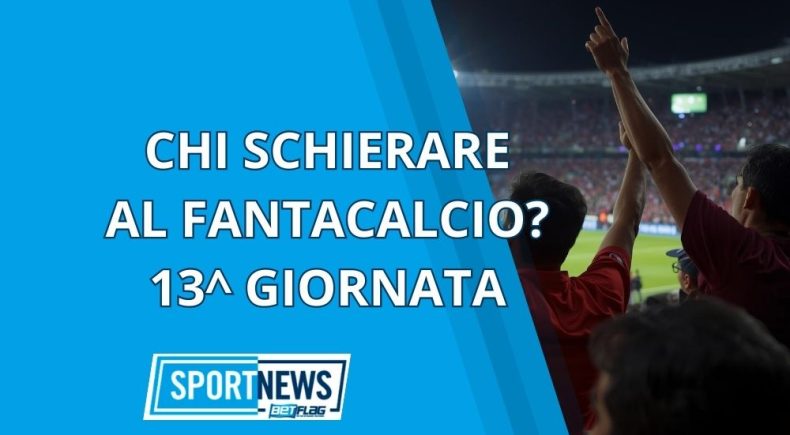 Consigli Fantacalcio 13esima giornata chi schierare